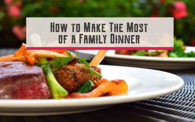 How To Make The Most Of A Family Dinner