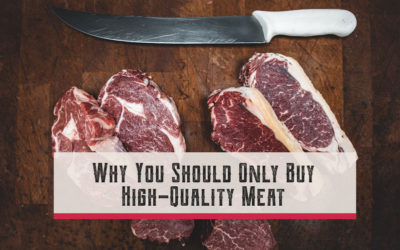 Why You Should Only Buy High-Quality Meat