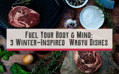 Fuel Your Body & Soul: 3 Winter-Inspired Wagyu Dishes